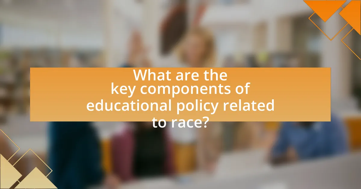 What are the key components of educational policy related to race?