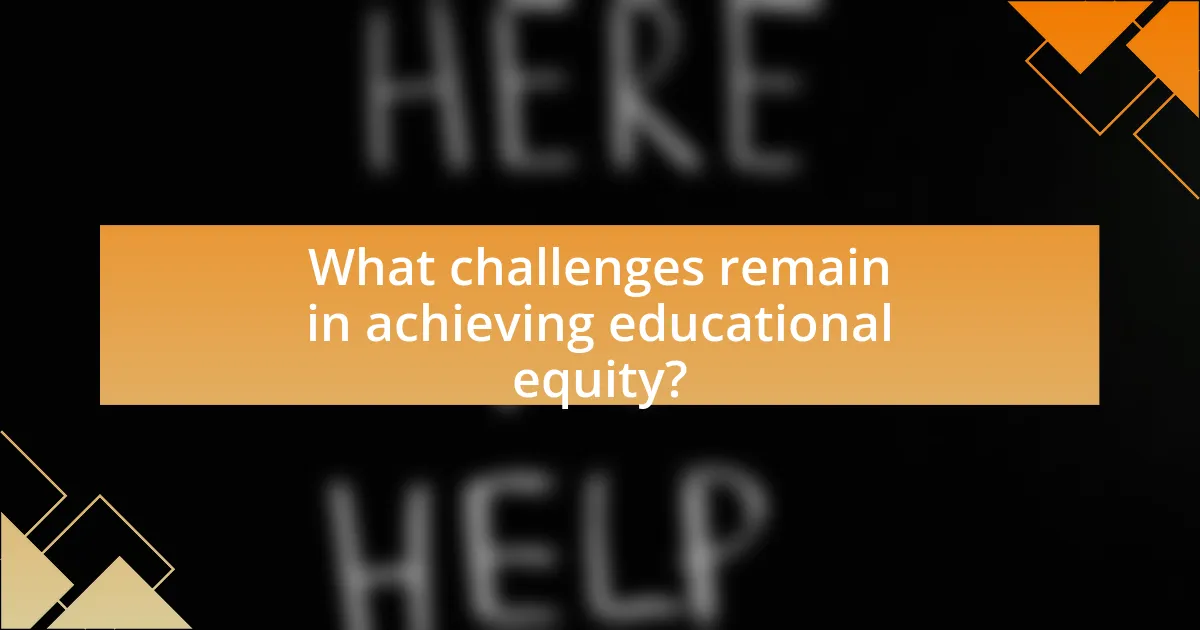 What challenges remain in achieving educational equity?